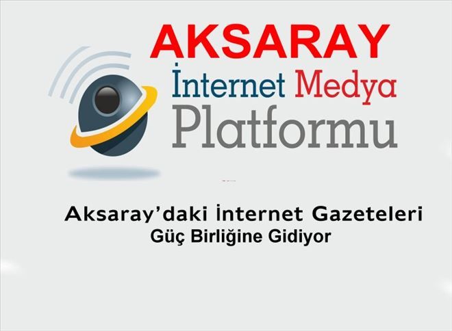 Aksaray daki İnternet Gazeteleri Güç birliğine gidiyor