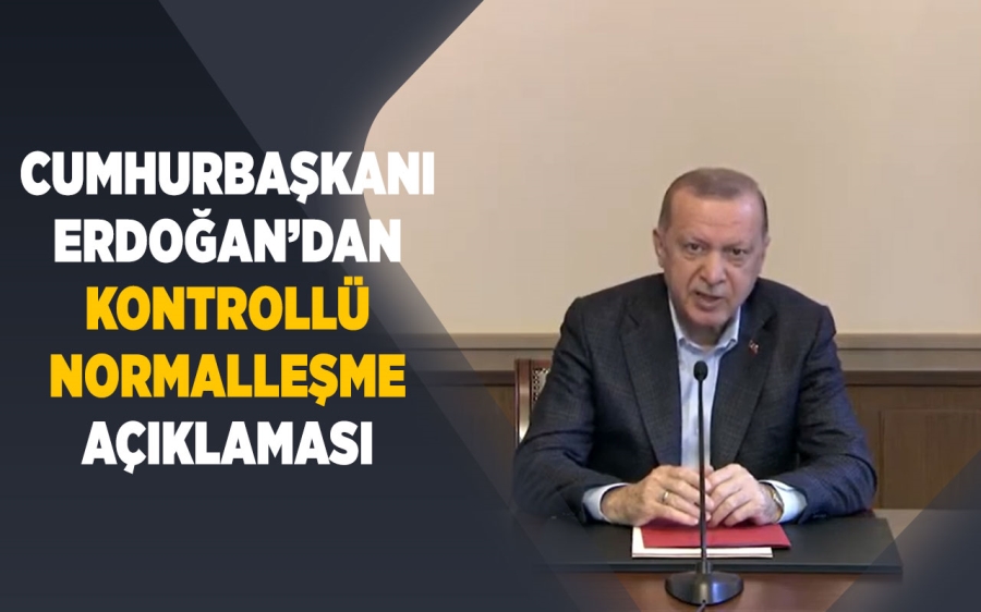 Cumhurbaşkanı Recep Tayyip Erdoğan kontrollü normalleşme açıklaması yaptı