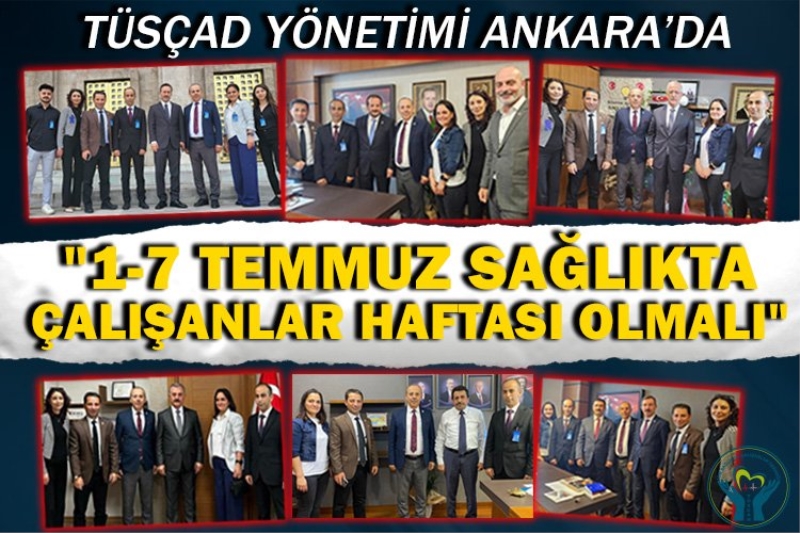 TÜSÇAD yönetimi Ankara’da: 1-7 Temmuz Sağlıkta Çalışanlar Haftası olmalı