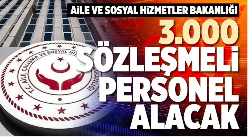 Aile ve Sosyal Hizmetler Bakanlığı 3 Bin Sözleşmeli Personel Alacak