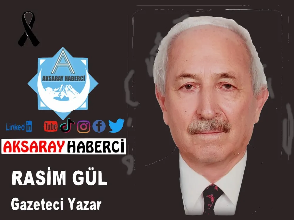 Aksaray’ın Gönül İnsanı Rasim Gül Hakka Yürüdü
