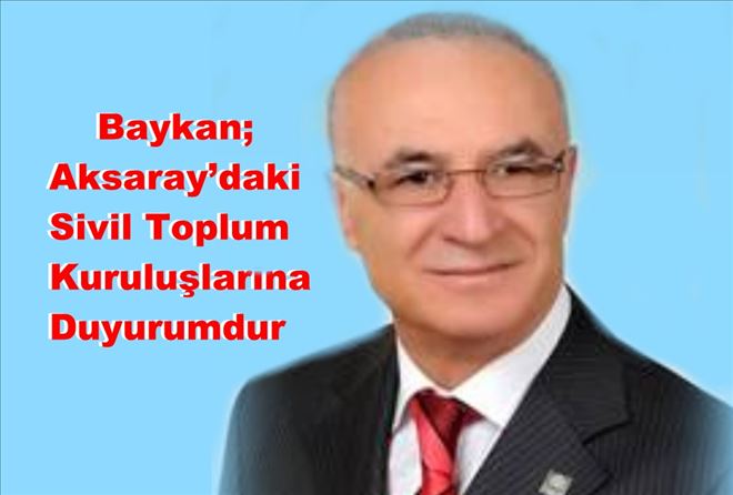 Baykan; Aksaray´da ki Sivil Toplum Kuruluşlarına Duyurum´dur