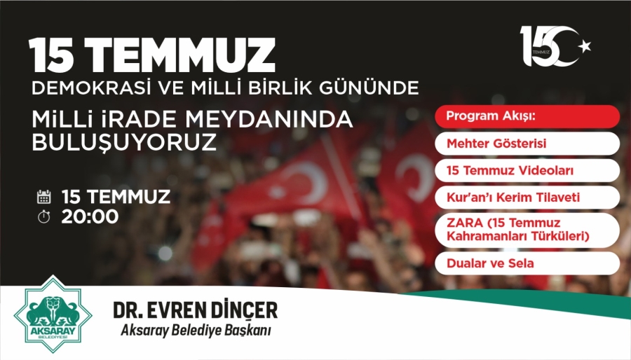 15 TEMMUZ DEMOKRASİ ŞEHİTLERİ MİLLİ İRADE MEYDANINDA ANILACAK