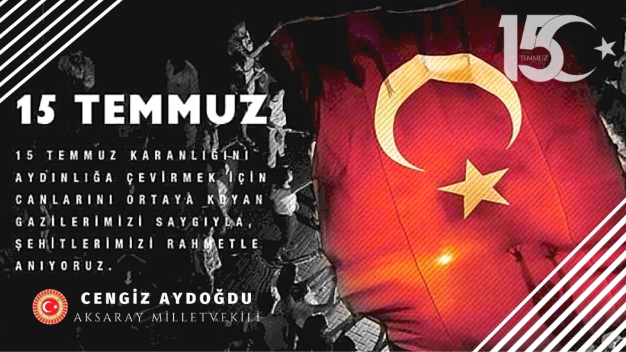 AKSARAY MİLLETVEKİLİ CENGİZ AYDOĞDU 15 TEMMUZ DEMOKRASİ VE MİLLİ BİRLİK GÜNÜ MESAJI YAYINLADI