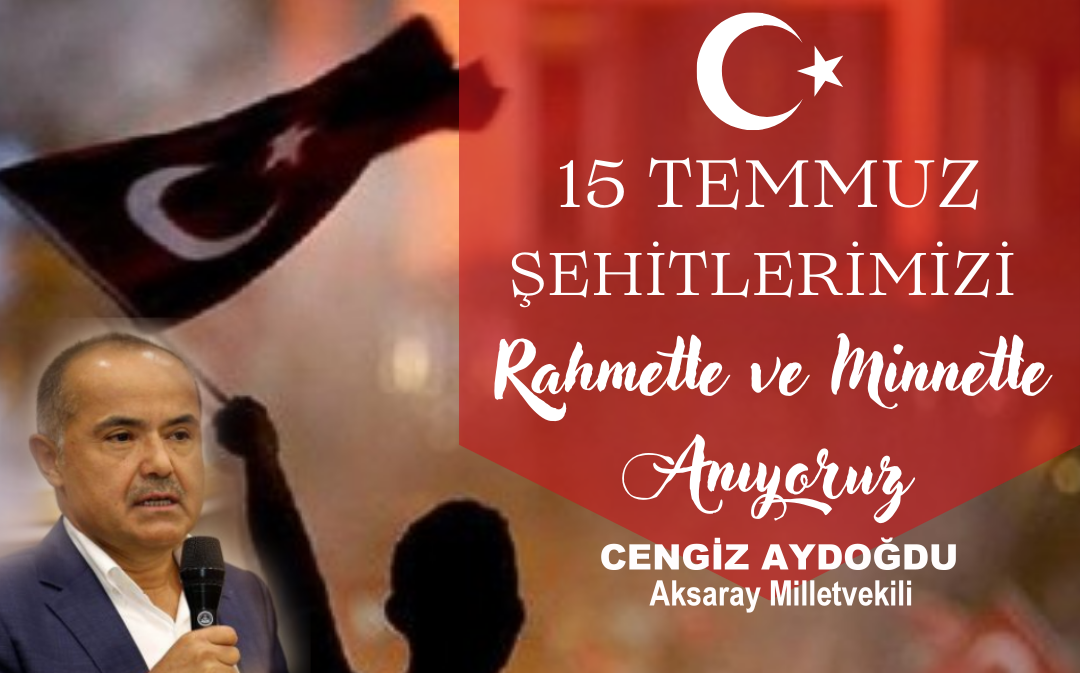 Cengiz Aydoğdu 15 Temmuz'da Türk Milleti ülkesine nasıl sahip çıkılacağını göstermiştir dedi